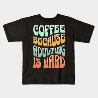 coffee because adulting is hard Kids T-Shirt